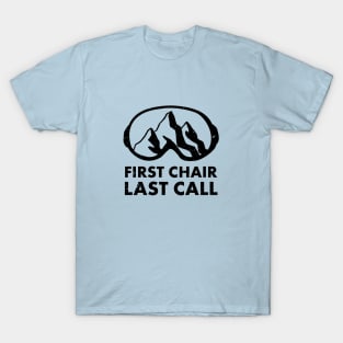 First Chair Last Call | Funny Skiing Snowbarding Shirts & Gifts for Skiers, Snowboarders T-Shirt